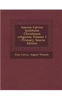 Ioannis Calvini Institutio Christianae Religionis Volume 1