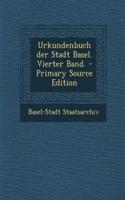 Urkundenbuch Der Stadt Basel. Vierter Band.
