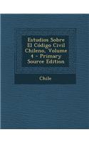 Estudios Sobre El Codigo Civil Chileno, Volume 4 - Primary Source Edition: (Spanish)