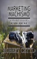 Marketing Machismo: Schwarzeneggers Raw Deal