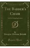 The Barber's Chair: And the Hedgehog Letters (Classic Reprint)