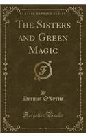 The Sisters and Green Magic (Classic Reprint)