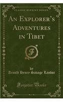 An Explorer's Adventures in Tibet (Classic Reprint)