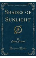 Shades of Sunlight (Classic Reprint)