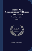 The Life And Correspondence Of Thomas Valpy French: First Bishop Of Lahore; Volume 1