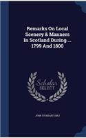 Remarks on Local Scenery & Manners in Scotland During ... 1799 and 1800