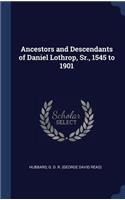Ancestors and Descendants of Daniel Lothrop, Sr., 1545 to 1901