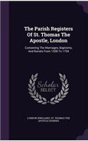 The Parish Registers Of St. Thomas The Apostle, London