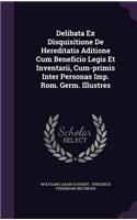 Delibata Ex Disquisitione De Hereditatis Aditione Cum Beneficio Legis Et Inventarii, Cum-primis Inter Personas Imp. Rom. Germ. Illustres