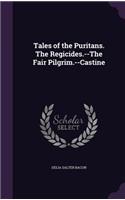 Tales of the Puritans. The Regicides.--The Fair Pilgrim.--Castine