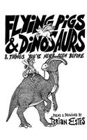 Flying Pigs & Dinosaurs & Things You've Never Seen Before
