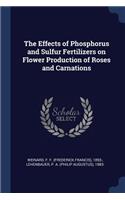 Effects of Phosphorus and Sulfur Fertilizers on Flower Production of Roses and Carnations