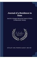 Journal of a Residence in Siam: And of a Voyage Along the Coast of China to Mantchou Tartary