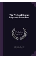 The Works of George Dalgarno of Aberdeen