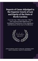 Reports of Cases Adjudged in the Superior Courts of Law and Equity of the State of North Carolina: From the Year 1789, to the Year 1798, by John Haywood, With References to Subsequent Enactments of the Legislature, and Decisions of the Court of Co