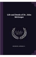 Life and Deeds of Dr. John McGregor
