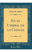 En El Umbral de la Ciencia (Classic Reprint)