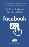 The 8-Part System to Get Started With Facebook Ads