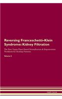 Reversing Franceschetti-Klein Syndrome: Kidney Filtration The Raw Vegan Plant-Based Detoxification & Regeneration Workbook for Healing Patients. Volume 5