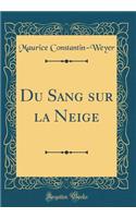 Du Sang Sur La Neige (Classic Reprint)