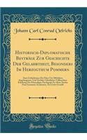 Historisch-Diplomatische Beyträge Zur Geschichte Der Gelahrtheit, Besonders Im Herzogthum Pommern