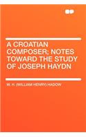 A Croatian Composer; Notes Toward the Study of Joseph Haydn
