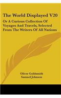 World Displayed V20: Or A Curious Collection Of Voyages And Travels, Selected From The Writers Of All Nations