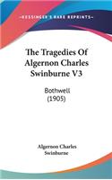 The Tragedies Of Algernon Charles Swinburne V3