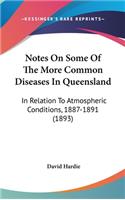 Notes On Some Of The More Common Diseases In Queensland