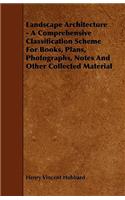 Landscape Architecture - A Comprehensive Classification Scheme for Books, Plans, Photographs, Notes and Other Collected Material