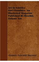 Art In America And Elsewhere An Illustrated Magazine Published Bi-Monthly Volume Ten