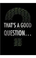 That's a Good Question...