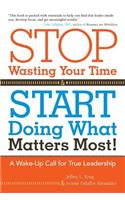 Stop Wasting Your Time and Start Doing What Matters Most