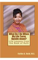 What Do I Do When My Life Turns Upside down