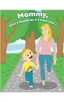 Mommy, What I would do if I were you,