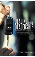 Dealing with a Dealership: Unlocking the Secrets to Saving Money on Your Next Car Purchase