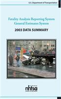 Fatality Analysis Reporting System/General Estimates System 2003 Data Summary