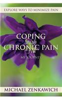 Coping with Chronic Pain - My Journey: Explore Ways to Minimize Pain