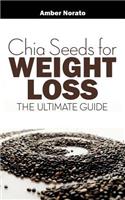 Chia Seeds for Weight Loss: The Ultimate Guide