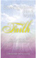 Conquering Fear With Faith 30 Days of Meditation and Affirmation