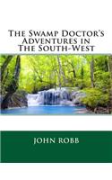 The Swamp Doctor's Adventures in the South-West