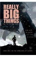 Really Big Things: Book One: On The Shoulders of Giants