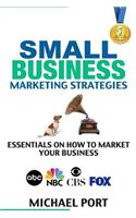 Small Business Marketing Strategies: Essentials on How to Market Your Business