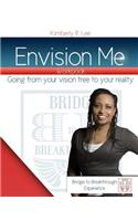 Envision Me!: Going from Your Vision Tree to Your Reality!: Going from Your Vision Tree to Your Reality!