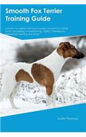 Smooth Fox Terrier Training Guide Smooth Fox Terrier Training Includes: Smooth Fox Terrier Tricks, Socializing, Housetraining, Agility, Obedience, Behavioral Training and More