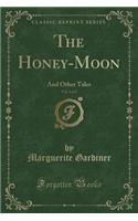 The Honey-Moon, Vol. 2 of 2: And Other Tales (Classic Reprint)