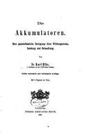 Die Akkumulatoren, Eine Gemeinfassliche Darlegung ihrer Wirkungsweise
