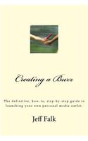 Creating A Buzz: The definitive, how-to, step-by-step guide to launching your own personal media outlet.(English)