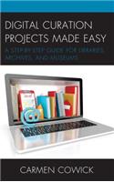 Digital Curation Projects Made Easy: A Step-by-Step Guide for Libraries, Archives, and Museums