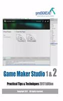 Game Maker Studio 1 & 2 Practical Tips & Techniques 2017 Edition
